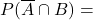 P(\overline{A}\cap B)=