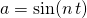 a = \sin(n \, t)