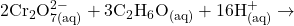 \mathrm{2Cr_2O^{2-}_{7(aq)}+3C_2H_6O_{(aq)}+16H^+_{(aq)}}\rightarrow