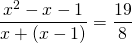 \displaystyle \frac {x^2 - x - 1}{x + (x-1)} = \frac {19} 8