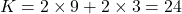 K = 2 \times 9 + 2 \times 3 = 24