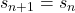 s_{n+1}=s_n