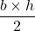 \dfrac{b\times h}{2}