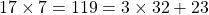 17 \times 7 = 119 = 3 \times 32 + 23