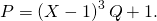 P = \left( X - 1 \right)^3 Q + 1.