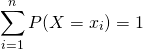 \[\sum_{i=1}^{n} P(X=x_{i}) = 1\]