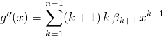 g''(x) = \displaystyle \sum_ {k =1} ^{n - 1} (k + 1) \, k \, \beta _{k + 1} \, x ^{k - 1}