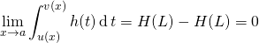 \displaystyle \lim_{x \to a} \int_{u(x)} ^{v(x)} h(t) \, \textrm{d} \,t = H(L) - H(L) = 0