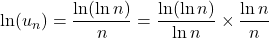\ln(u_n)=\dfrac{\ln(\ln n)}{n}=\dfrac{\ln(\ln n)}{\ln n}\times\dfrac{\ln n}{n}