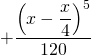 + \dfrac{\left( x - \dfrac{x}{4} \right)^5}{120}