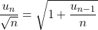 \dfrac{u_n}{\sqrt n}=\sqrt{1+\dfrac{u_{n-1}}{n}}