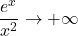 \dfrac{e^x}{x^2} \to +\infty