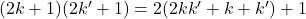 (2k + 1)(2k' + 1) = 2(2kk' + k + k') + 1