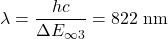 \lambda=\dfrac{hc}{\Delta E_{\infty 3}}=822~\mathrm{nm}