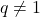 q\neq 1