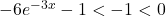 -6e^{-3x}-1<-1<0