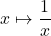 x \mapsto \dfrac{1}{x}