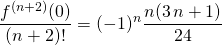 \displaystyle \frac {f ^{(n + 2 )}(0)} {(n + 2) !} = (- 1) ^n \frac {n(3 \, n + 1) } {24 }
