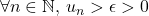 \forall n \in \mathbb{N}\text{, }u_{n} > \epsilon > 0