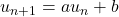 u_{n+1}=au_n+b