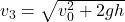 v_3=\sqrt{v_0^2+2gh}