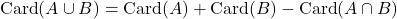 \text{Card}(A\cup B)=\text{Card}(A)+\text{Card}(B)-\text{Card}(A\cap B)