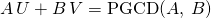 A \, U + B \, V = \textrm{PGCD}(A , \, B)