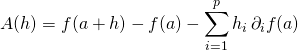 A(h) = f(a + h) - f(a) - \displaystyle \sum _ {i = 1} ^p h_i \, \partial _i f(a)