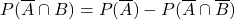 P(\overline{A}\cap B)=P(\overline{A})-P(\overline{A}\cap \overline{B})