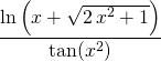 \displaystyle \frac{\ln \left(x+\sqrt{ 2\, x^2+1}\right)}{\tan (x^2)}