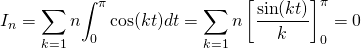 \[I_n=\sum\limits_{k=1}{n}{\ds \int_0^{\pi}\cos(kt) dt}=\sum\limits_{k=1}{n}\left[\frac{\sin(kt)}{k}\right]_0^{\pi}=0\]