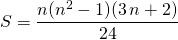 S =\displaystyle \frac {n (n^2 - 1)(3\,  n + 2)} {24}