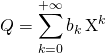 Q = \displaystyle \sum _{k = 0} ^{+\infty} b_k \, \textrm{X}^k