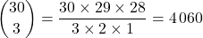 \dbinom{30}{3}=\dfrac{30\times 29\times 28}{3\times 2\times 1}=4\,060