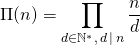 \Pi(n) = \displaystyle \prod _{d \in \mathbb{N}^* ,\,  d \, \vert \, n} \frac n d
