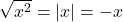 \sqrt{x^2} = |x| = -x