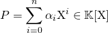 P =\displaystyle\sum_{i=0}^{n}\alpha_i {\textrm X}^i\in \mathbb{K}[{\textrm X}]