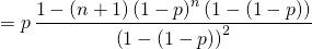 = p \, \dfrac{1 - \left( n + 1 \right) \left( 1 - p \right)^n \left( 1 - \left( 1 - p \right) \right)}{\left( 1 - \left( 1 - p \right) \right)^2}