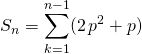 S_n = \displaystyle \sum _ {k = 1} ^{n - 1} (2 \, p ^2 + p)
