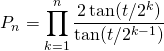 \quad \quad \quad P_n = \displaystyle \prod _{k = 1}^n \frac {2 \tan(t / 2 ^{k})} {\tan(t / 2 ^{k - 1} )}