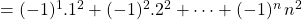 = (-1) ^1 . 1^2 + (-1) ^2 . 2^2 + \cdots + (-1) ^n \, n ^2