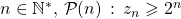 n \in \mathbb{N}^*,\, \mathcal{P}(n) \,:\, z_n \geqslant 2 ^n