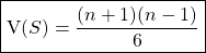 \qquad \quad \boxed{\textrm{V}(S) = \dfrac {(n + 1) ( n - 1 )} {6}}