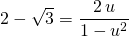 2 - \sqrt{3} = \displaystyle \frac {2 \, u } {1 - u ^2}