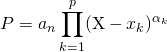 \quad \quad P = \displaystyle a_n \prod_{k = 1} ^p (\textrm{X} - x_k)^{\alpha_k}