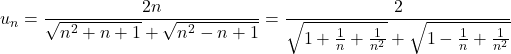 u_n=\dfrac{2n}{\sqrt{n^2+n+1}+\sqrt{n^2-n+1}}=\dfrac{2}{\sqrt{1+\frac1n+\frac{1}{n^2}}+\sqrt{1-\frac1n+\frac{1}{n^2}}}