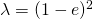 \lambda=(1-e)^{2}