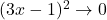 (3x - 1)^2 \to 0