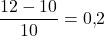 \dfrac{12 - 10}{10} = 0{,}2