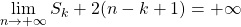 \qquad \displaystyle \lim _ {n \to + \infty} S_k + 2( n - k + 1) = + \infty